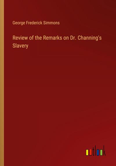 Review of the Remarks on Dr. Channing’s Slavery