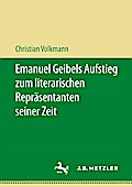 Emanuel Geibels Aufstieg zum literarischen Repräsentanten seiner Zeit