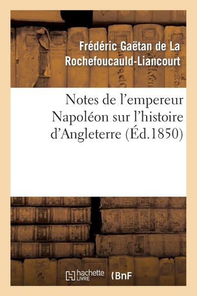 Notes de l’Empereur Napoléon Sur l’Histoire d’Angleterre, Complément Nécessaire: Au Mémorial de Sainte-Hélène