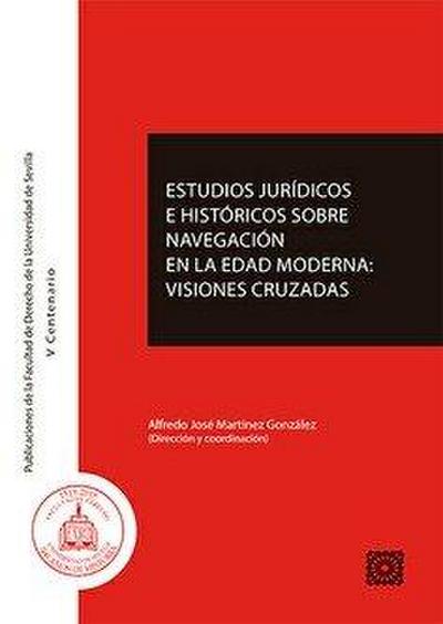 Estudios jurídicos e históricos sobre navegación en la Edad Moderna : visiones cruzadas