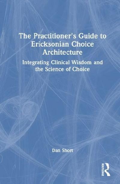The Practitioner’s Guide to Ericksonian Choice Architecture