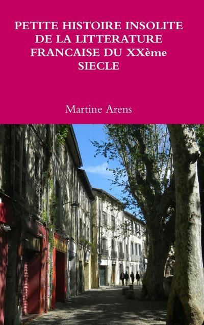 PETITE HISTOIRE INSOLITE DE LA LITTERATURE FRANCAISE DU XXème SIECLE