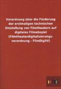 Verordnung Uber Die Forderung Der Erstmaligen Technischen Umstellung Von Filmtheatern Auf Digitales Filmabspiel (Filmtheaterdigitalisierungs- Verordnu