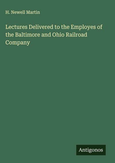 Lectures Delivered to the Employes of the Baltimore and Ohio Railroad Company