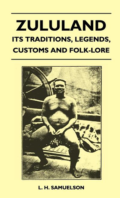 Zululand - Its Traditions, Legends, Customs and Folk-Lore