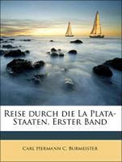 Reise durch die La Plata-Staaten, Erster Band - Carl Hermann C. Burmeister