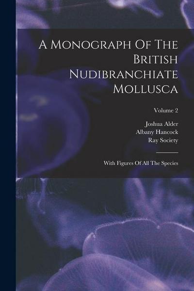 A Monograph Of The British Nudibranchiate Mollusca: With Figures Of All The Species; Volume 2