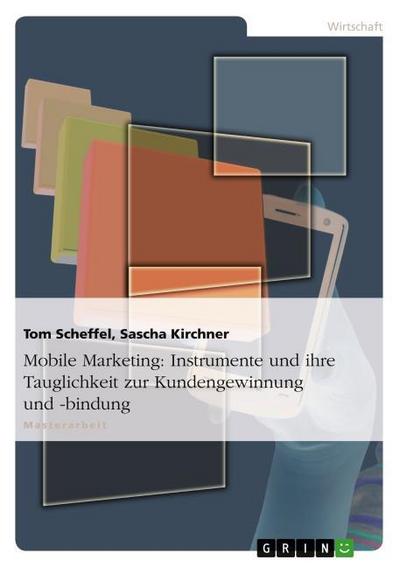Mobile Marketing: Instrumente und ihre Tauglichkeit zur Kundengewinnung und -bindung