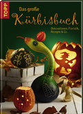 Das große Kürbisbuch: Dekorationen, Floristik, Rezepte & Co