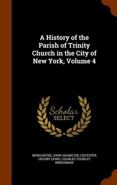 A History of the Parish of Trinity Church in the City of New York, Volume 4
