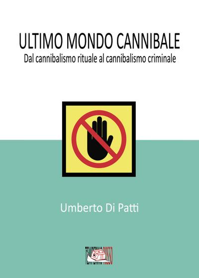 Di Patti, U: Ultimo mondo cannibale. Dal cannibalismo ritual