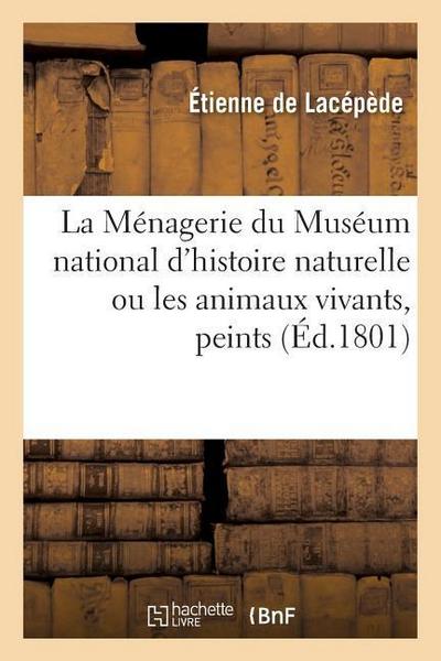 La Ménagerie Du Muséum National d'Histoire Naturelle Ou Les Animaux Vivants, Peints - Étienne De Lacépède