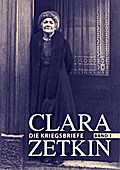 Clara Zetkin - Die Kriegsbriefe (3 Bde.) / Clara Zetkin - Die Kriegsbriefe. Band 1: Band 1: Die Kriegsbriefe (1914-1918)