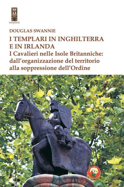 I templari in Inghilterra e in Irlanda. I cavalieri nelle isole britanniche: dall’organizzazione del territorio alla soppressione dell’ordine