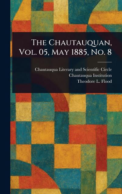 The Chautauquan, Vol. 05, May 1885, No. 8