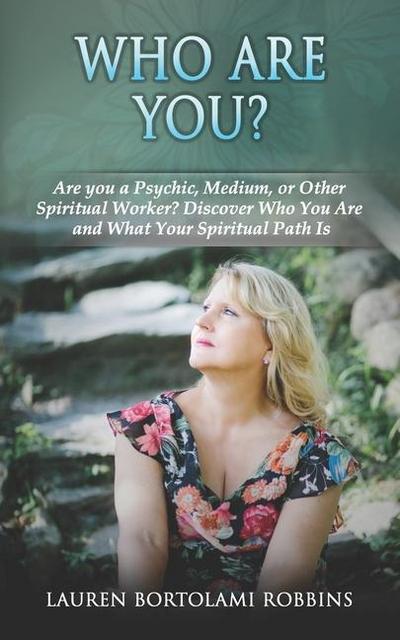 Who Are You?: Are You a Psychic, Medium, or Other Spiritual Worker? Discover Who You Are and What Your Spiritual Path Is
