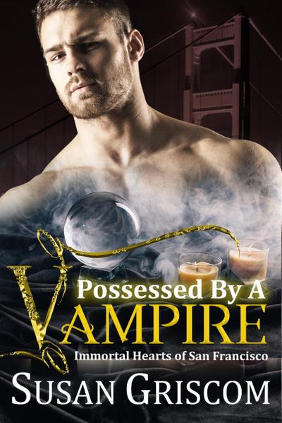 Possessed by a Vampire (Immortal Hearts of San Francisco, #4)