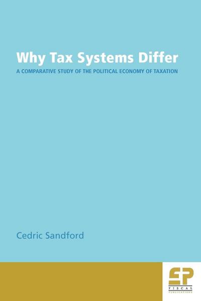 Sandford, C: WHY TAX SYSTEMS DIFFER