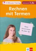 Klett 10-Minuten-Training Mathematik Rechnen mit Termen 7./8. Klasse: Kleine Lernportionen für jeden Tag