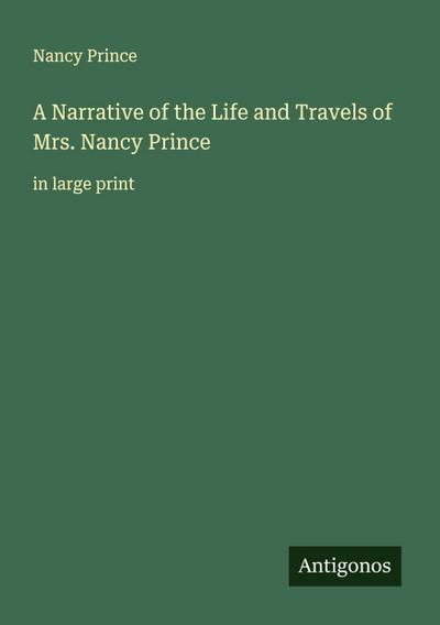 A Narrative of the Life and Travels of Mrs. Nancy Prince