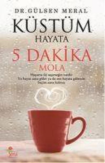 Küstüm Hayata 5 Dakika Mola