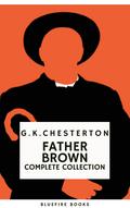 Father Brown (Complete Collection): 53 Murder Mysteries - The Definitive Edition of Classic Whodunits with the Unassuming Sleuth