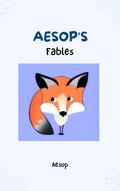 Aesop’s Fables - Timeless Wisdom and Moral Lessons Through Enchanting Tales for Readers of All Ages