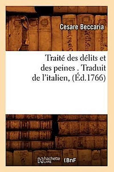 Traité Des Délits Et Des Peines . Traduit de l’Italien, (Éd.1766)