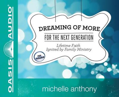 Dreaming of More for the Next Generation: Lifetime Faith Ignited by Family Ministry
