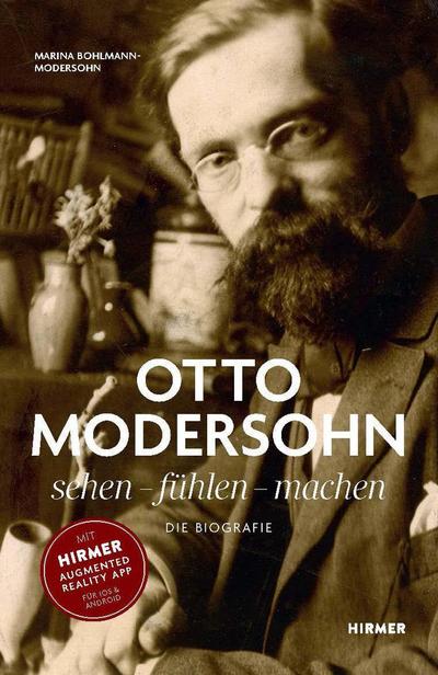 Otto Modersohn. Die Biografie: sehen - fühlen - machen