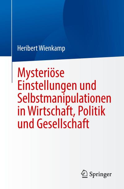 Mysteriöse Einstellungen und Selbstmanipulationen in Wirtschaft, Politik und Gesellschaft