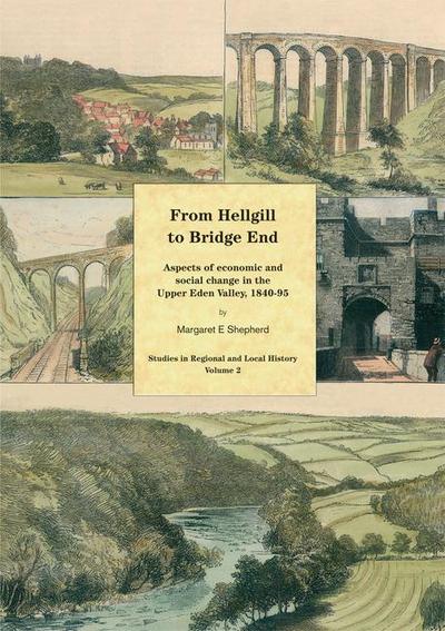 From Hellgill to Bridge End: Aspects of Economic and Social Change in the Upper Eden Valley Circa 1840-1895