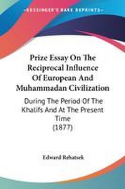 Prize Essay On The Reciprocal Influence Of European And Muhammadan Civilization