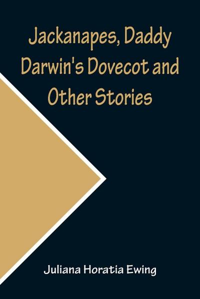 Jackanapes, Daddy Darwin’s Dovecot and Other Stories
