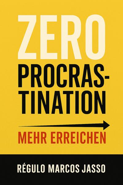 Zero Procrastination: Mehr Erreichen
