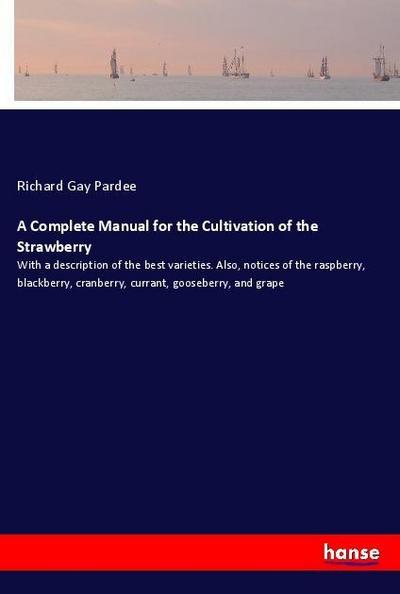 A Complete Manual for the Cultivation of the Strawberry
