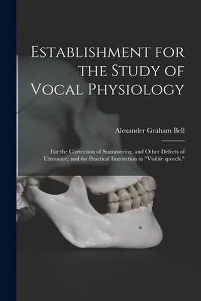 Establishment for the Study of Vocal Physiology: for the Correction of Stammering, and Other Defects of Utterance; and for Practical Instruction in "v