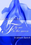 Fly Me To The Moon - In seinem Bann 4 - Anaïs Goutier