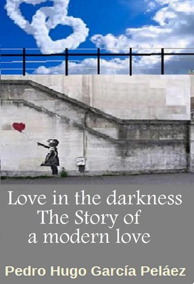 Love in the Darkness. The Story of a Modern Love.