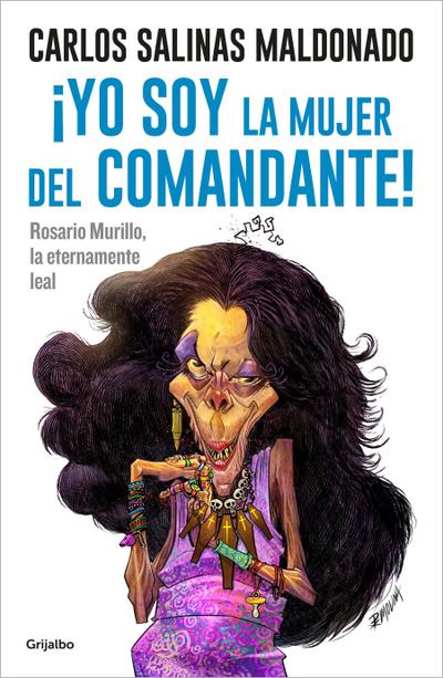 ¡Yo Soy La Mujer del Comandante!: Rosario Murillo La Eternamente Leal / I Am the Commander’s Wife!