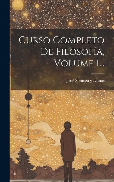 Curso Completo De Filosofía, Volume 1...