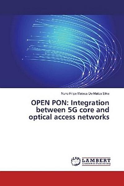 OPEN PON: Integration between 5G core and optical access networks