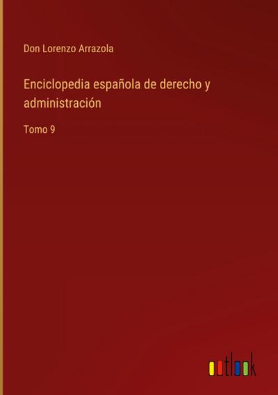 Enciclopedia española de derecho y administración
