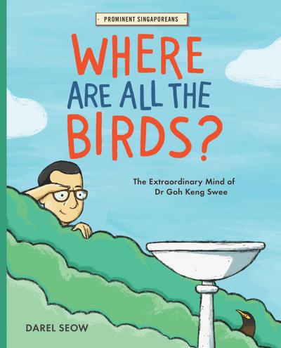 Where Are All the Birds?: The Extraordinary Mind of Dr Goh Keng Swee (Prominent Singaporeans, #2)