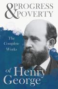 Progress and Poverty - The Complete Works of Henry George