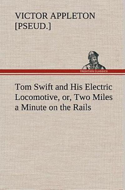 Tom Swift and His Electric Locomotive, or, Two Miles a Minute on the Rails