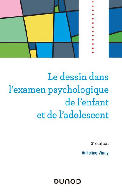 Le dessin dans l’examen psychologique de l’enfant et de l’adolescent - 3e éd.