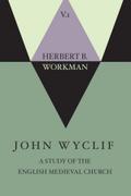 John Wyclif; A Study of the English Medieval Church, Volume 1
