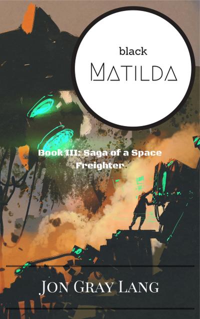 Black Matilda (Saga of a Space Freighter, #3)