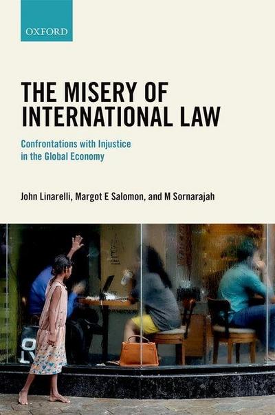 The Misery of International Law: Confrontations with Injustice in the Global Economy